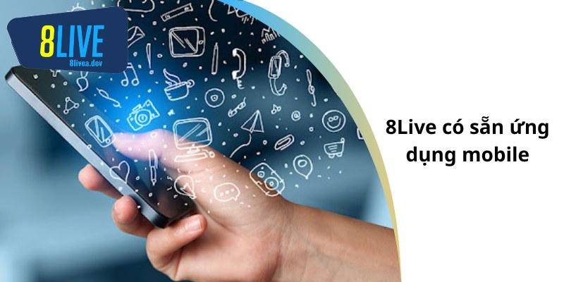 8Live có sẵn ứng dụng mobile