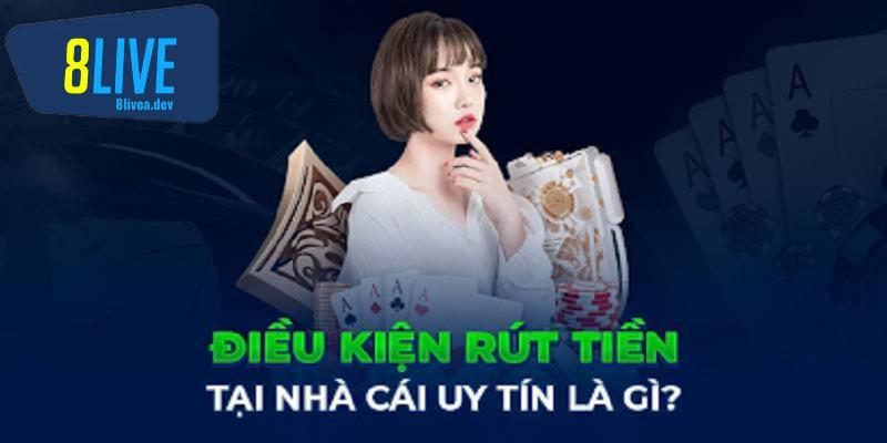 Điều kiện rút tiền tại 8Live
